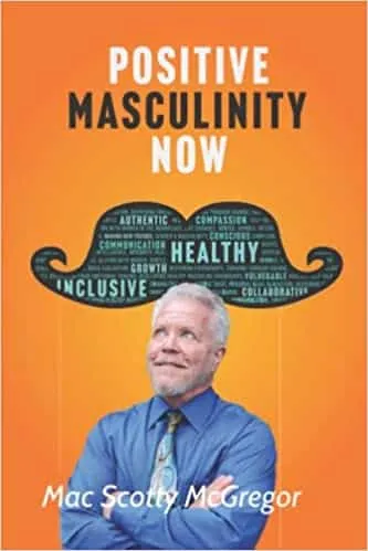 Positive Masculinity Now by Mac McGregor - Book Cover